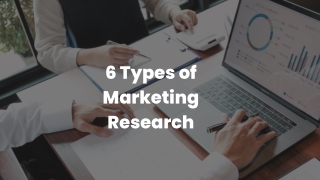 6 Types of Marketing Research