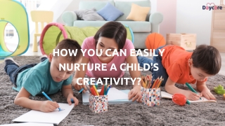How You Can Easily Nurture A Child's Creativity?