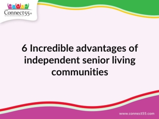 6 Incredible advantages of independent senior living communities