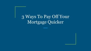 3 Ways To Pay Off Your Mortgage Quicker