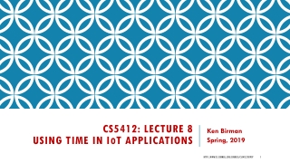 CS5412: Lecture 8 Using Time in I o T Applications
