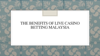 The Benefits of Live Casino Betting Malaysia