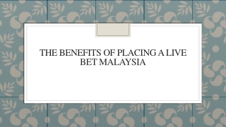 The Benefits Of Placing A Live Bet Malaysia