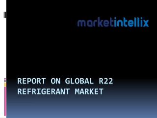 Report on Global R22 Refrigerant Market PPT