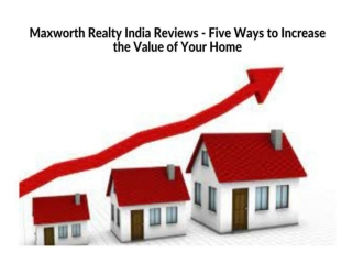 Maxworth Realty India Reviews - Five Ways to Increase the Value of Your Home