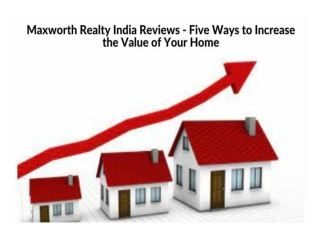 Maxworth Realty India Reviews - Five Ways to Increase the Value of Your Home