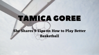 Tamica Goree Shares 5 Tips on How to Play Better Basketball
