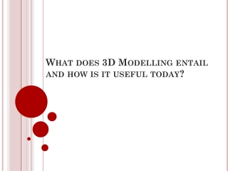 What does 3D Modeling entail and how is it useful today?