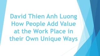 David Thien Anh Luong How People Add Value at the Work Place in their Own Unique Ways