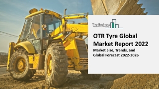 OTR Tyre Market Growth Analysis, Latest Trends And Business Opportunities 2022