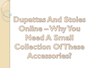 Dupattas And Stoles Online – Why You Need A Small Collection Of These Accessorie