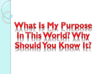 What Is My Purpose In This World? Why Should You Know It?