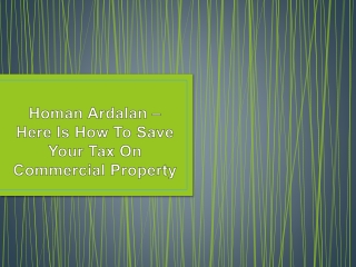 Homan Ardalan – Here Is How To Save Your Tax On Commercial Property