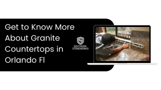 Get to Know More About Granite Countertops in Orlando Fl