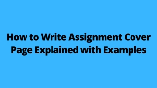 How to Write Assignment Cover Page Explained with Examples