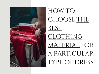 Choose the best clothing material for a particular type of dress