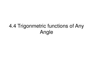 4.4 Trigonmetric functions of Any Angle