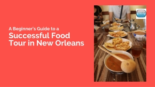 A Beginner’s Guide to a Successful Food Tour in New Orleans