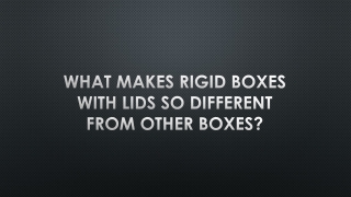 WHAT MAKES RIGID BOXES WITH LIDS SO DIFFERENT