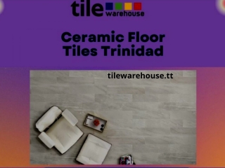 Ceramic Floor Tiles Trinidad - Tile Warehouse