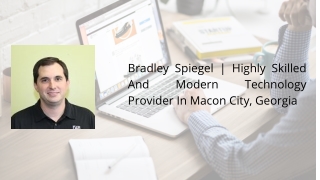 Bradley Spiegel  Highly Skilled And Modern Technology Provider In Macon City, Georgia