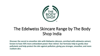 The Edelweiss Skincare Range by The Body Shop