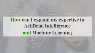 How can I expand my expertise in Artificial Intelligence and Machine Learning