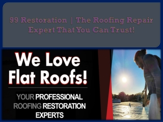 99 Restoration  The Roofing Repair Expert That You Can Trust!