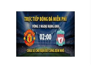 Trực tiếp Man Utd vs Liverpool 02:00, ngày 23/08/2022 - Mitom2.com