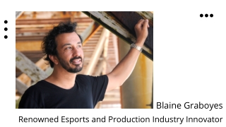 Blaine Graboyes - Renowned Esports and Production Industry Innovator