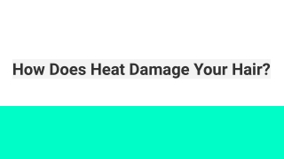 How Does Heat Damage Your Hair?
