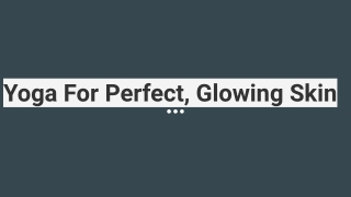 Yoga For Perfect, Glowing Skin