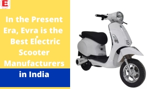 In the Present Era, Evra is the Best Electric Scooter Manufacturers in India