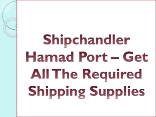 Shipchandler Hamad Port – Get All The Required Shipping Supplies