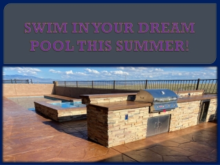 SWIM IN YOUR DREAM POOL THIS SUMMER!