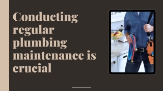 Conducting regular plumbing maintenance is crucial