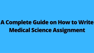 A Complete Guide on How to Write Medical Science Assignment