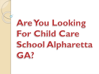 Are You Looking For Child Care School Alpharetta GA?