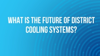 What is the Future of District Cooling Systems?