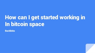 How can I get started working in  In bitcoin space