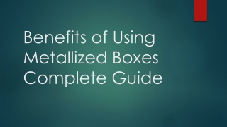 Benefits of Using Metallized Boxes Complete Guide