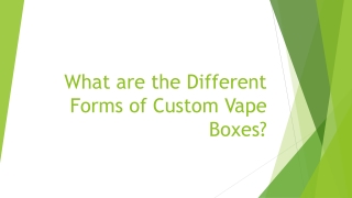 What are the Different Forms of Custom Vape Boxes?