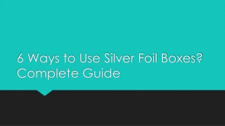 6 Ways to Use Silver Foil Boxes