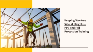 Keeping Workers Safe at Heights – PPE and Fall Protection Training