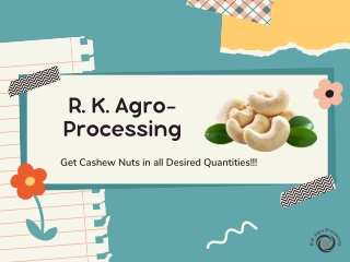 Make healthy diet with Cashew Nut through R.K. Agro-Processing!