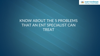 Know About The 5 Problems That An Ent Specialist Can Treat