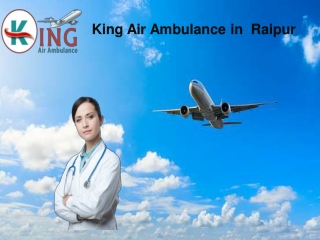 Hire King Air Ambulance Service in Raipur for Convenient Transportation of Patients