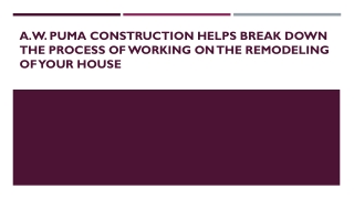 A.W. Puma construction Helps Break Down the Process of Working on the Remodeling of Your House