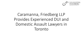 Caramanna, Friedberg LLP Provides Experienced DUI and Domestic Assault Lawyers in Toronto