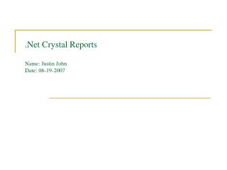 .Net Crystal Reports Name: Justin John Date: 06-19-2007